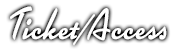 TICKET/ACCESS